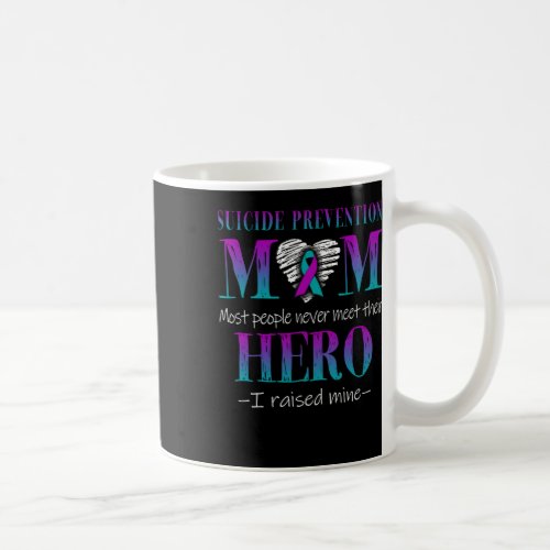 Proud Suicide Prevention Mom Hero I Raised Mine To Coffee Mug
