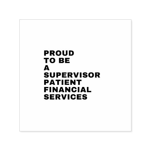 PROUD SUPERVISOR PATIENT FINANCIAL SERVICES SELF_INKING STAMP