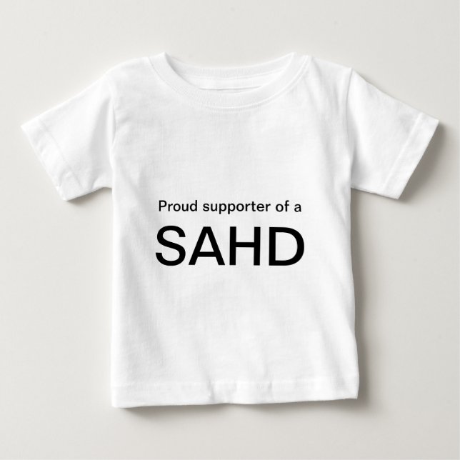 Proud supporter of a, SAHD Baby T-Shirt (Front)