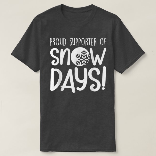 Proud Supporter Of Snow Days  T-Shirt (Design Front)