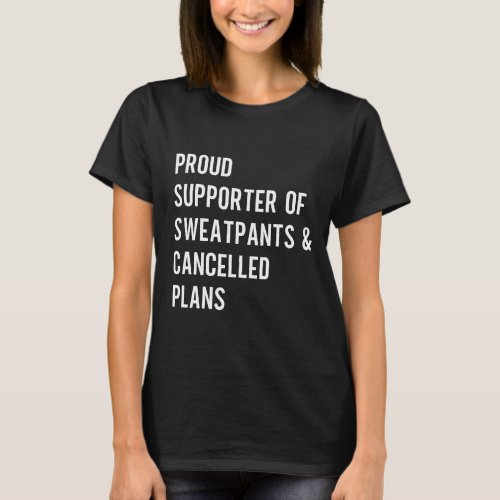 Proud Supporter of Sweatpants  Cancelled Plans In T_Shirt