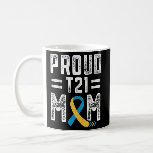Proud T21 Mom Down Syndrome Awareness Day Blue And Coffee Mug