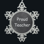 Proud Teacher Chalkboard Design Gift Idea Snowflake Pewter Christmas Ornament<br><div class="desc">Proud Teacher Chalkboard Design Teacher Gift Idea Christmas Tree Ornament</div>