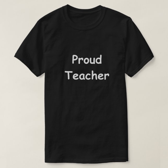 Proud Teacher Design Teachers Gift Idea T-Shirt (Design Front)