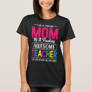 Proud Teacher Mom Best Teaching Quote Mothers Day T-Shirt