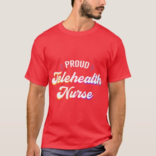 Proud Telehealth Nurse Job Profession  gift T_Shirt