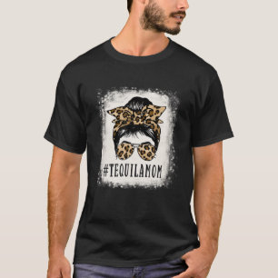 Proud Tequila Mom Messy Bun Leopard Funny Mother's T-Shirt