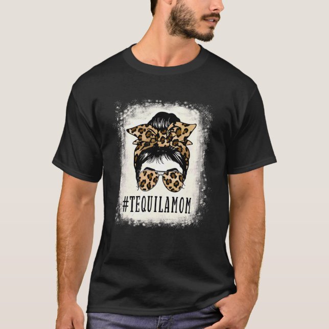 Proud Tequila Mom Messy Bun Leopard  Mother's Day T-Shirt (Front)