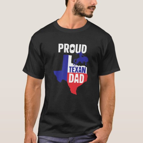 Proud Texan Dad Sayings Pride Texas Patriotic Fath T_Shirt