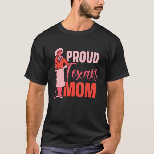 Proud Texan Mom Patriotic Texas Sayings Pride Moth T_Shirt