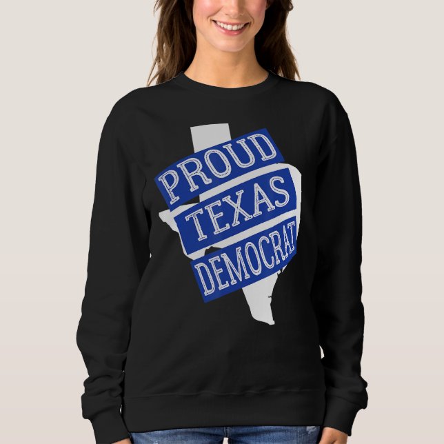 Proud Texas Democrat Sweatshirt (Front)