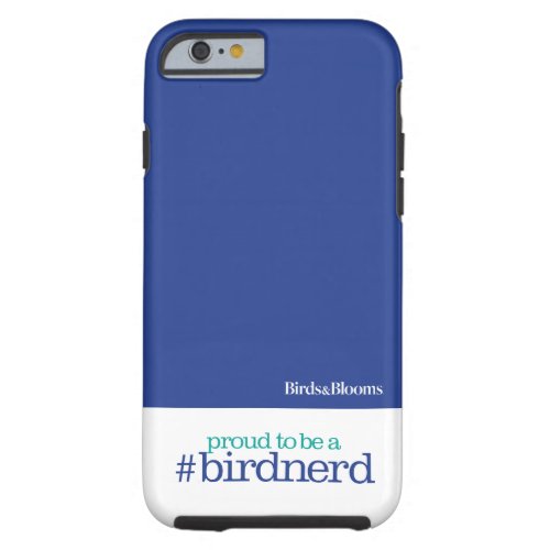 Proud to be a bird nerd tough iPhone 6 case