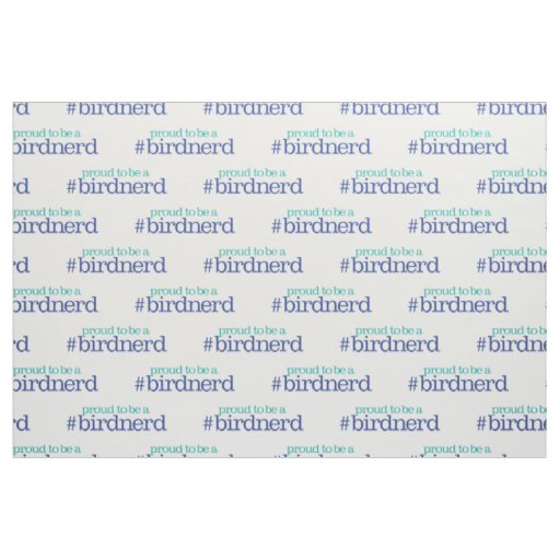 Proud to be a bird nerd fabric