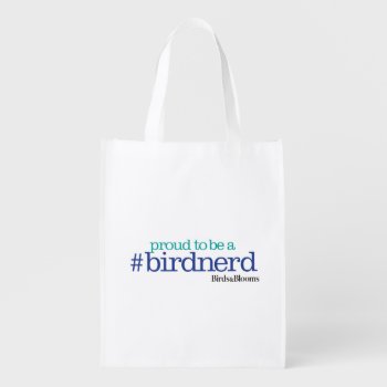 Proud To Be A Bird Nerd Grocery Bag by birdsandblooms at Zazzle