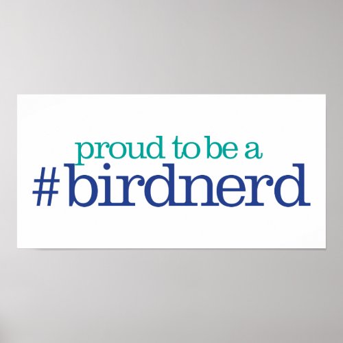 Proud to be a bird nerd poster
