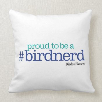 Proud To Be A Bird Nerd Throw Pillow by birdsandblooms at Zazzle