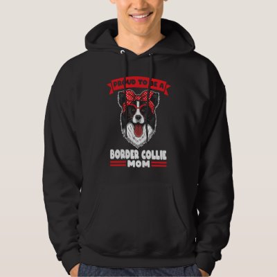Proud to be a Border Collie Mom Border Collie Mom Hoodie