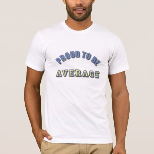Proud to Be a C Average Student T_Shirt