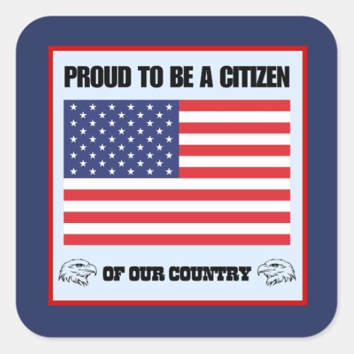 Proud to be a citizen of our country square sticker