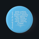 Proud to be a CNA Button<br><div class="desc">Are you proud to be a CNA? It's an extremely difficult profession. Show off your hard work and humor with this design!</div>