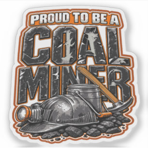 PROUD TO BE A COAL MINER STICKER