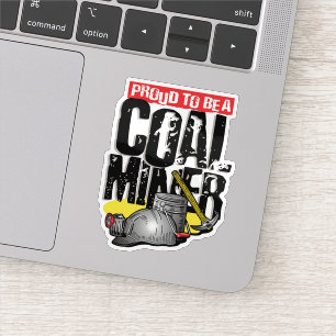 PROUD TO BE A COAL MINER STICKER