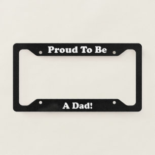 Proud To Be A Dad License Plate Frame