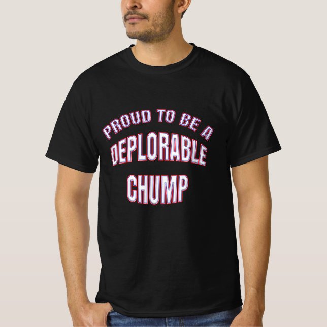 PROUD TO BE A DEPLORABLE CHUMP T-Shirt (Front)