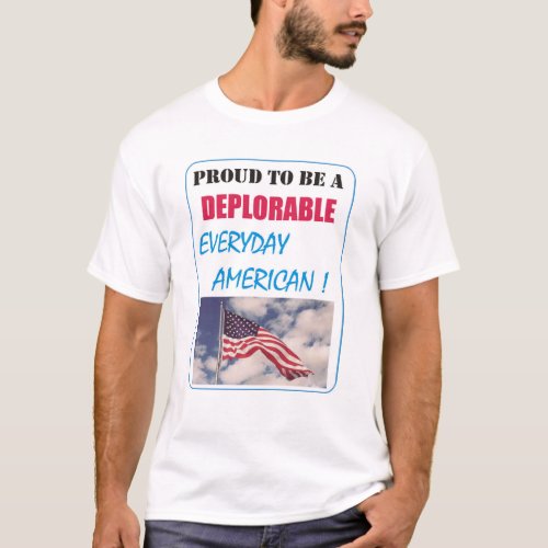 PROUD to be a DEPLORABLE EVERYDAY AMERICAN T_Shirt