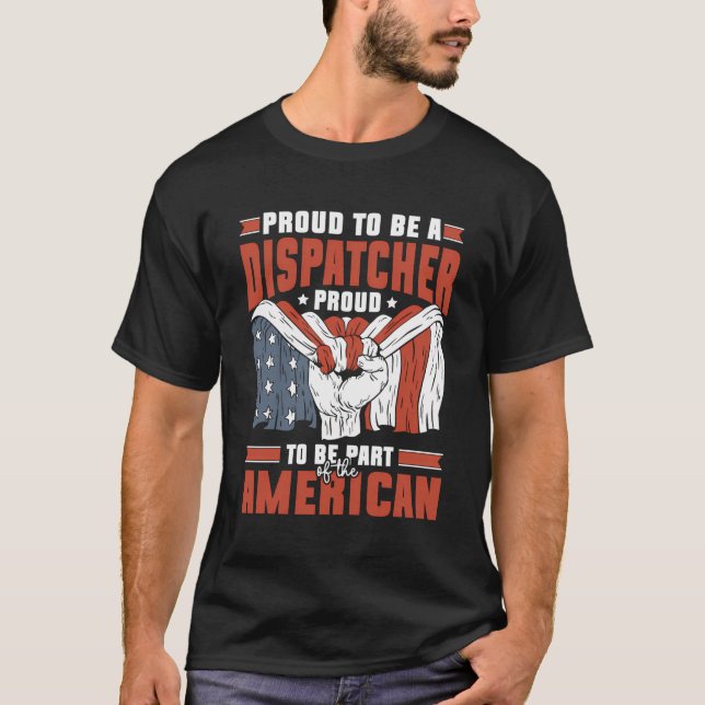Proud To Be A Dispatcher Proud To Be American T-Shirt (Front)