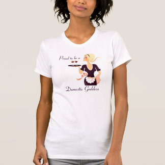 Proud to be a Domestic Goddess T-Shirt