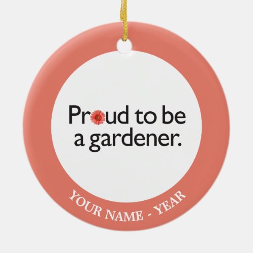 Proud to be a Gardener 2 Ceramic Ornament