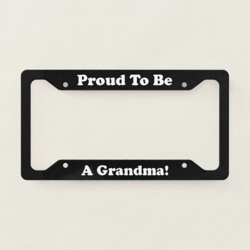 Proud To Be A Grandma License Plate Frame