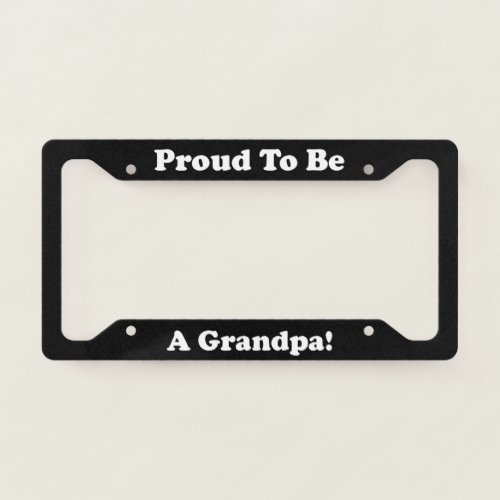 Proud To Be A Grandpa License Plate Frame