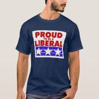 PROUD TO BE A LIBERAL tee shirt.
