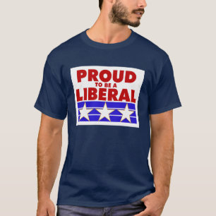 PROUD TO BE A LIBERAL tee shirt.