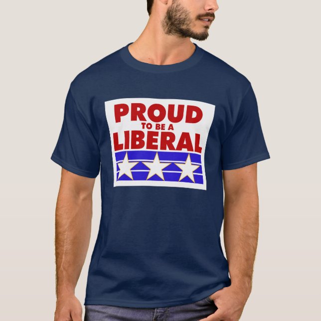 PROUD TO BE A LIBERAL tee shirt. (Front)