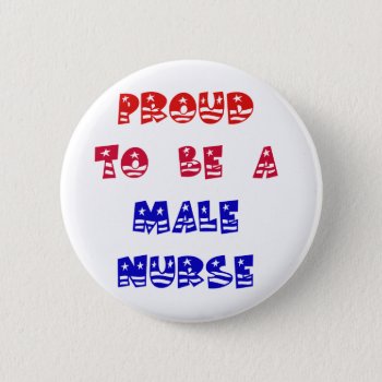 Proud To Be A Male Nurse Button by occupationalgifts at Zazzle