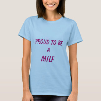 Proud to be a MILF T-Shirt