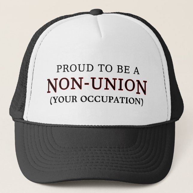 "Proud to Be a Non-Union _____" Trucker Hat (Front)