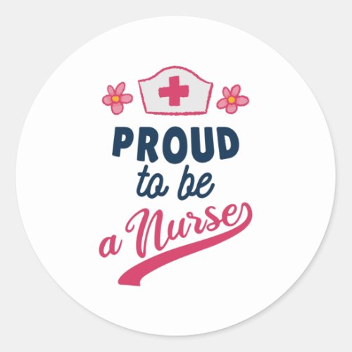 Proud to be a Nurse Classic Round Sticker