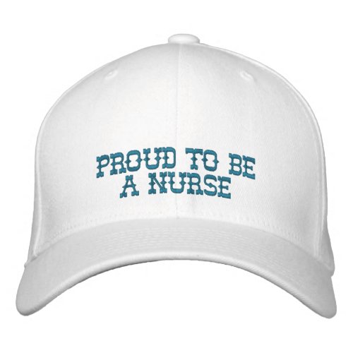 Proud To Be A Nurse Embroidered Baseball Hat