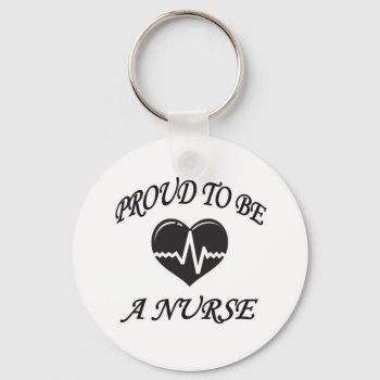 Proud To Be A Nurse Keychain by occupationalgifts at Zazzle