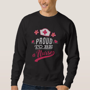 Proud to be a Nurse Sweatshirt