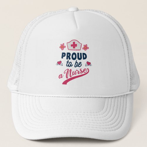 Proud to be a Nurse Trucker Hat