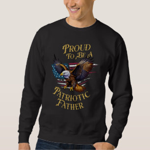 Proud To Be A Patriotic Father Sweatshirt