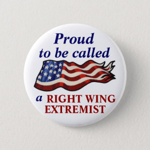 Proud To Be a Right Wing Extremist Pinback Button