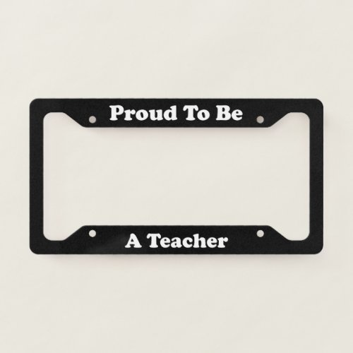 Proud To Be A Teacher License Plate Frame