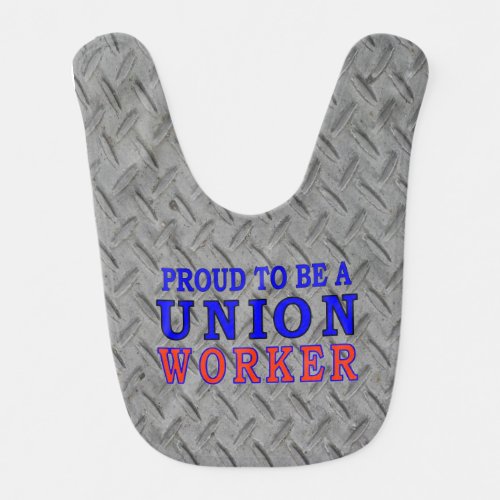 PROUD TO BE A UNION WORKER BABY BIB