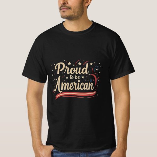 Proud to be American  T_Shirt
